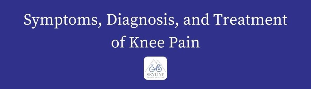 Knee pain diagnosis, treatment, and symptoms